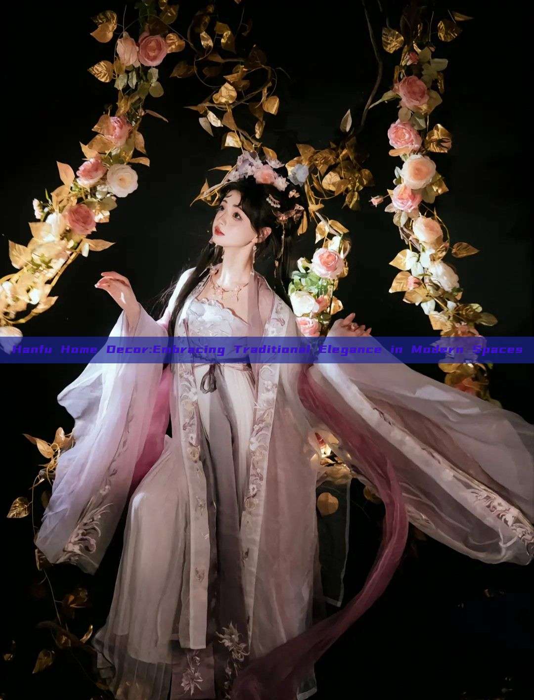 Hanfu Home Decor:Embracing Traditional Elegance in Modern Spaces