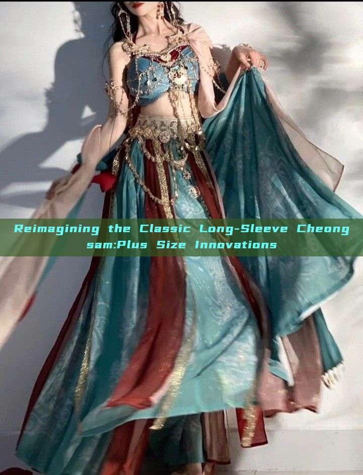 Reimagining the Classic Long-Sleeve Cheongsam:Plus Size Innovations Reimagining the Classic Long-Sleeve Cheongsam:Plus Size Innovations
