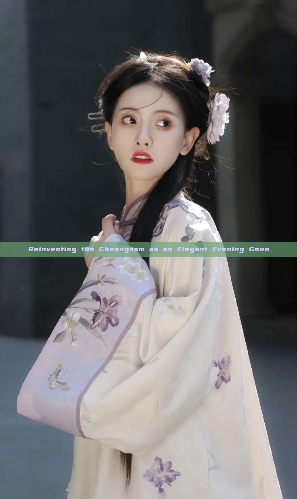 Reinventing the Cheongsam as an Elegant Evening Gown Reinventing the Cheongsam as an Elegant Evening Gown