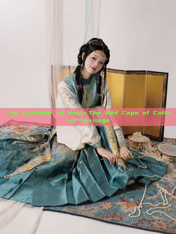 The Splendor of Hanfu:The Red Cape of Cultural Heritage The Splendor of Hanfu:The Red Cape of Cultural Heritage