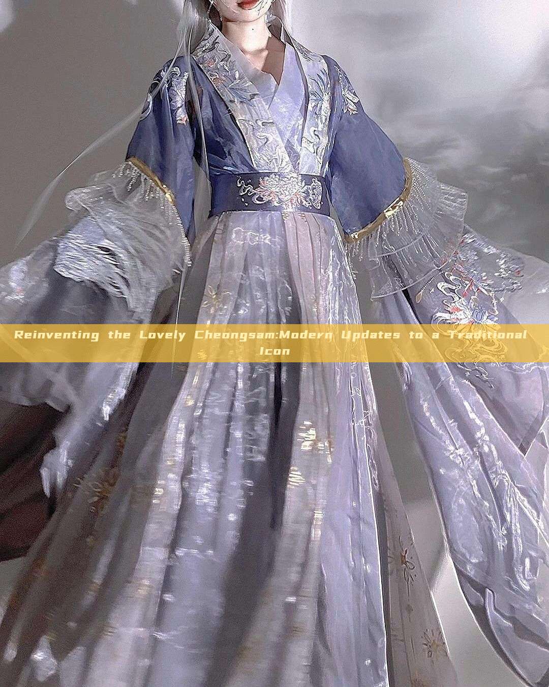 Reinventing the Lovely Cheongsam:Modern Updates to a Traditional Icon