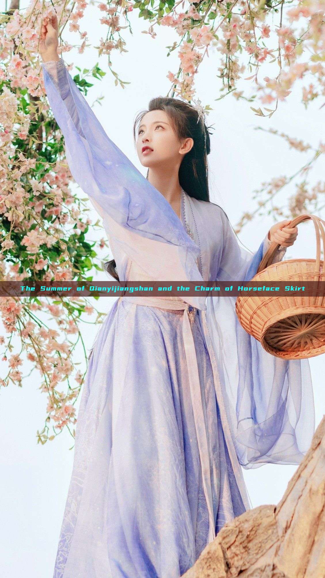 The Summer of Qianyijiangshan and the Charm of Horseface Skirt The Summer of Qianyijiangshan and the Charm of Horseface Skirt