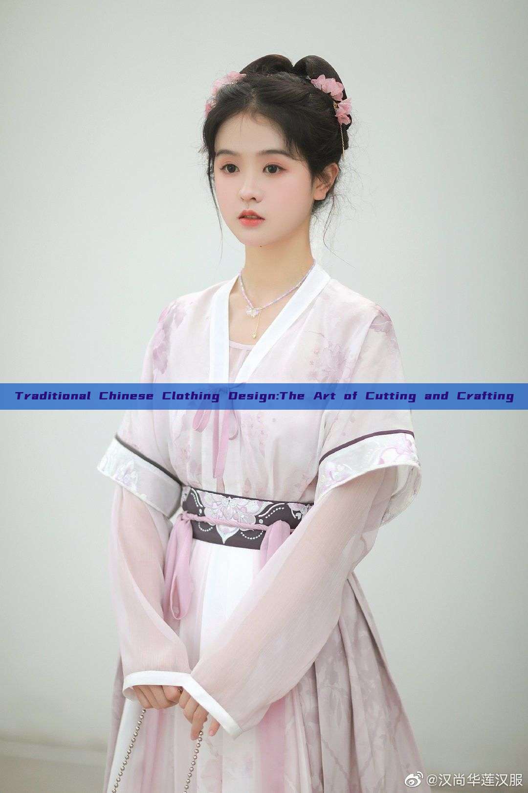 Traditional Chinese Clothing Design:The Art of Cutting and Crafting Traditional Chinese Clothing Design:The Art of Cutting and Crafting