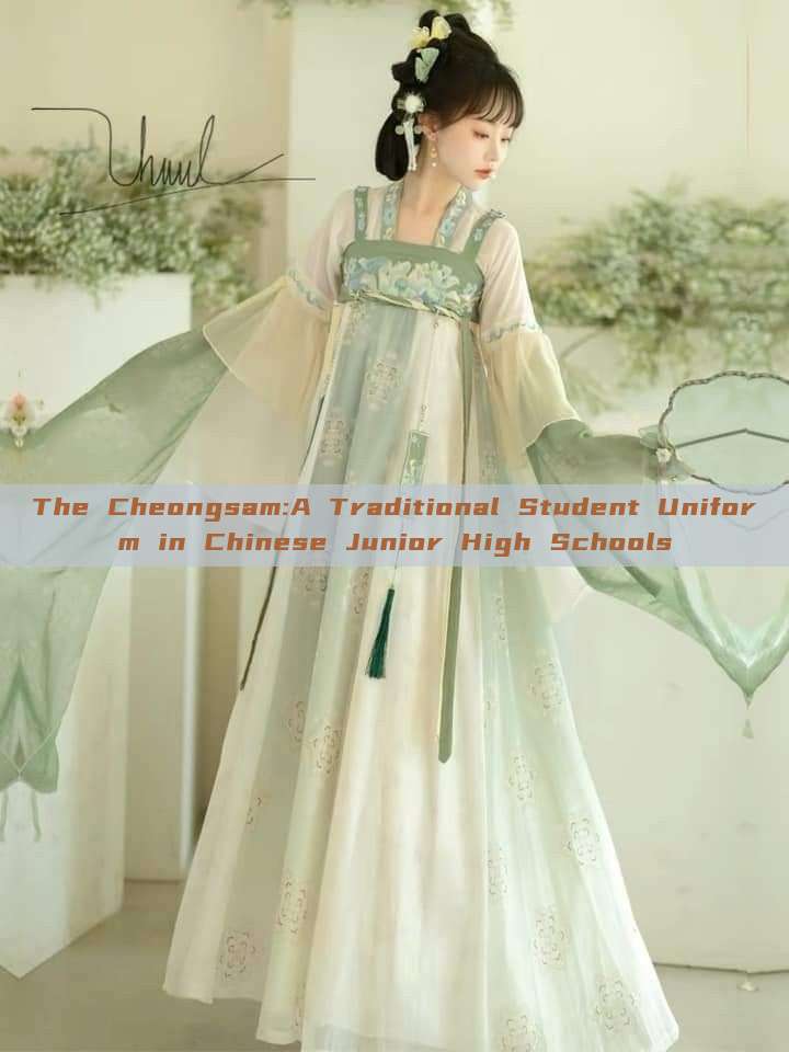 The Cheongsam:A Traditional Student Uniform in Chinese Junior High Schools The Cheongsam:A Traditional Student Uniform in Chinese Junior High Schools
