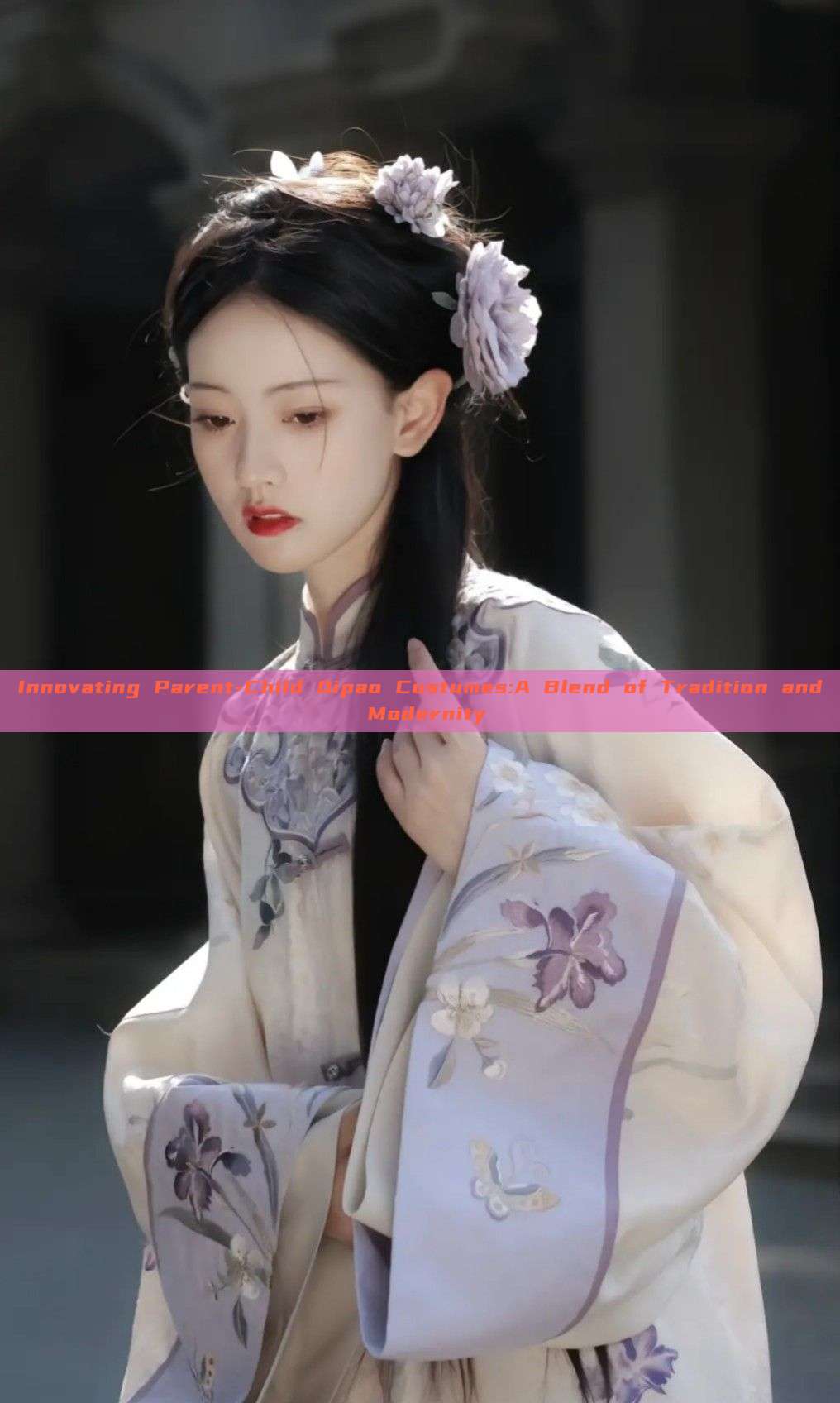 Innovating Parent-Child Qipao Costumes:A Blend of Tradition and Modernity Innovating Parent-Child Qipao Costumes:A Blend of Tradition and Modernity