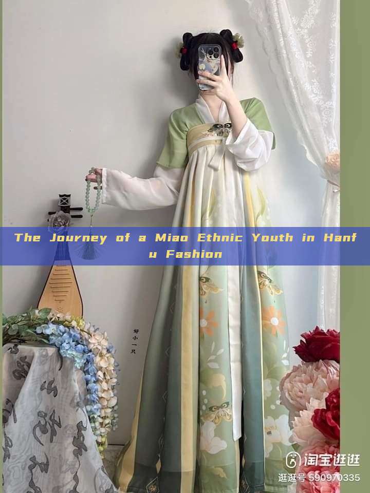 The Journey of a Miao Ethnic Youth in Hanfu Fashion The Journey of a Miao Ethnic Youth in Hanfu Fashion