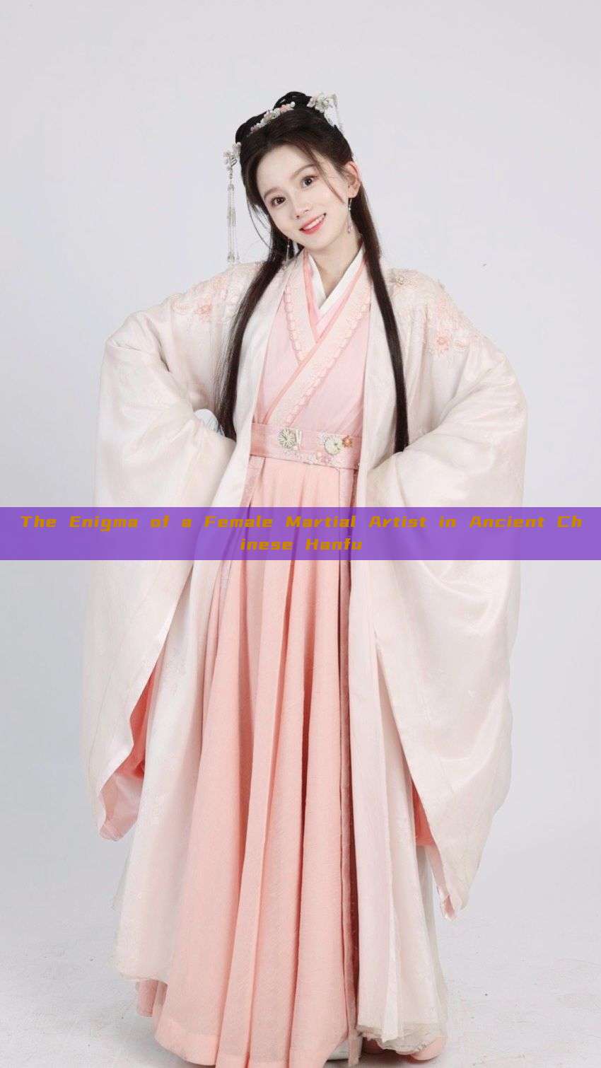 The Enigma of a Female Martial Artist in Ancient Chinese Hanfu The Enigma of a Female Martial Artist in Ancient Chinese Hanfu