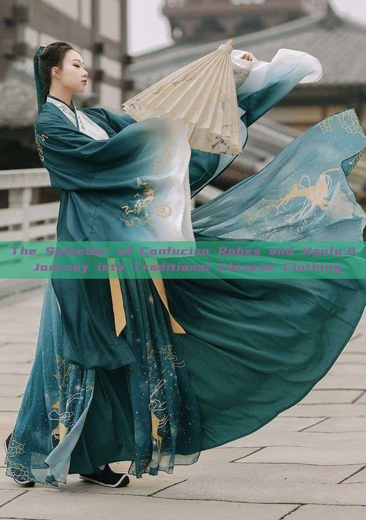 The Splendor of Confucian Robes and Hanfu:A Journey into Traditional Chinese Clothing