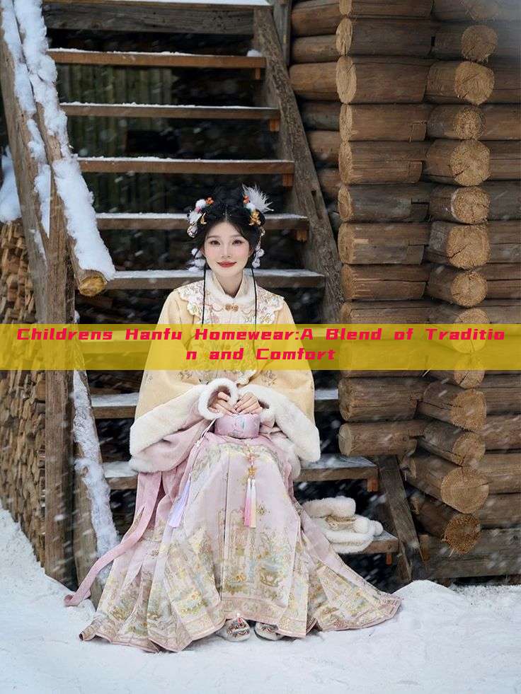 Childrens Hanfu Homewear:A Blend of Tradition and Comfort Childrens Hanfu Homewear:A Blend of Tradition and Comfort