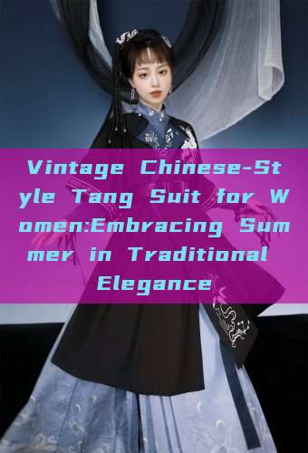 Vintage Chinese-Style Tang Suit for Women:Embracing Summer in Traditional Elegance