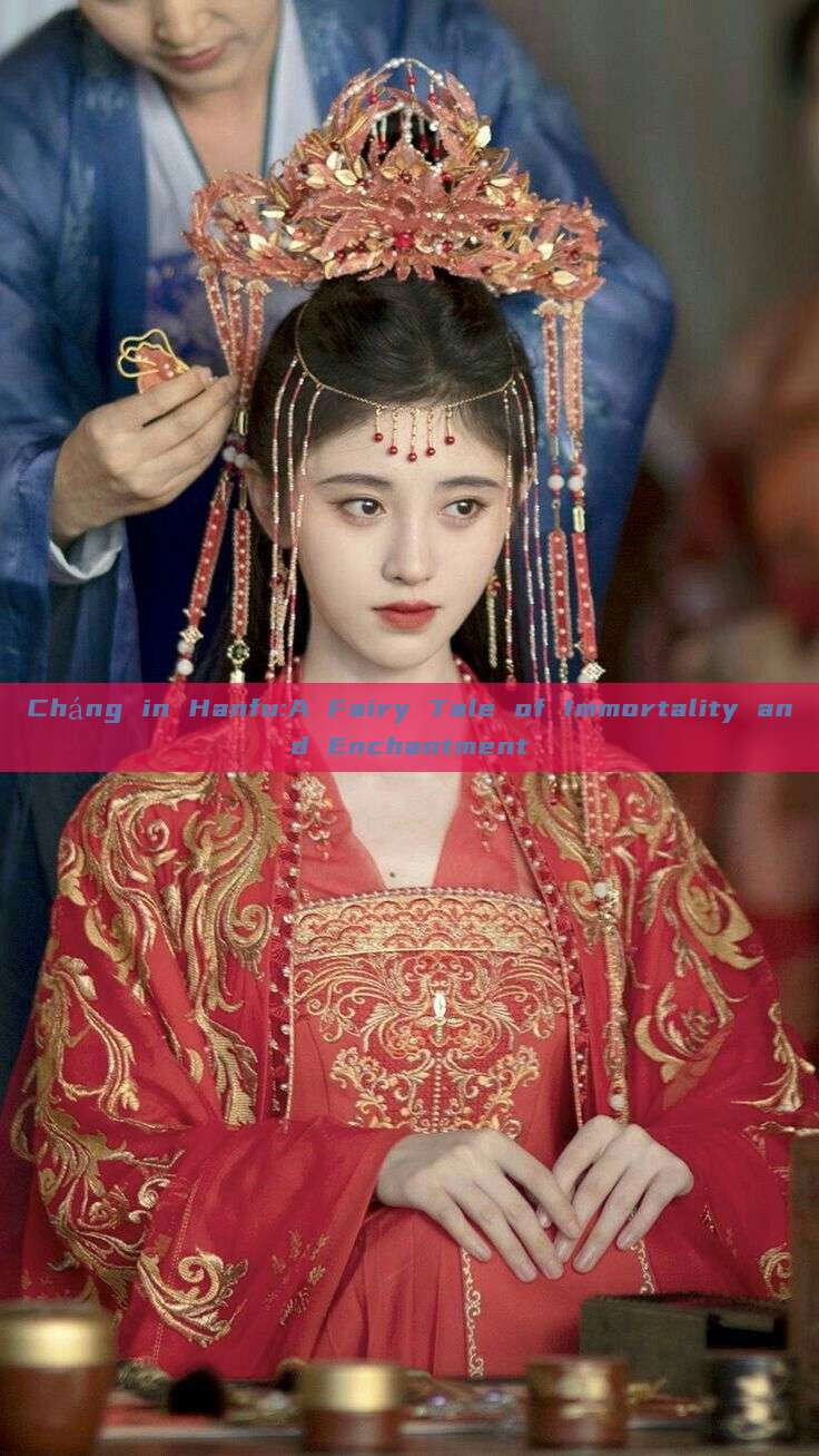 Cháng in Hanfu:A Fairy Tale of Immortality and Enchantment Cháng in Hanfu:A Fairy Tale of Immortality and Enchantment