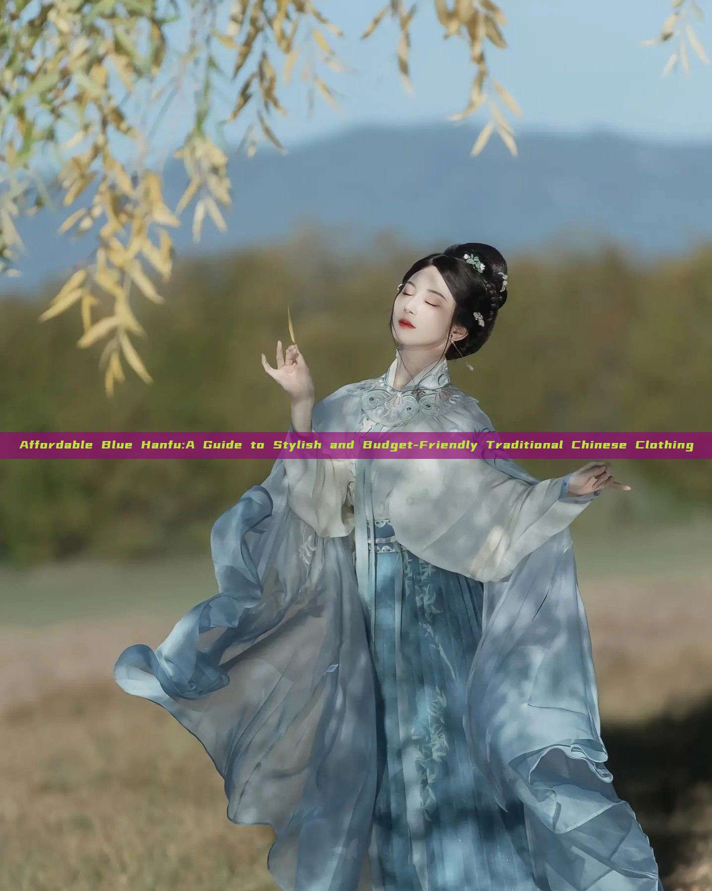 Affordable Blue Hanfu:A Guide to Stylish and Budget-Friendly Traditional Chinese Clothing Affordable Blue Hanfu:A Guide to Stylish and Budget-Friendly Traditional Chinese Clothing
