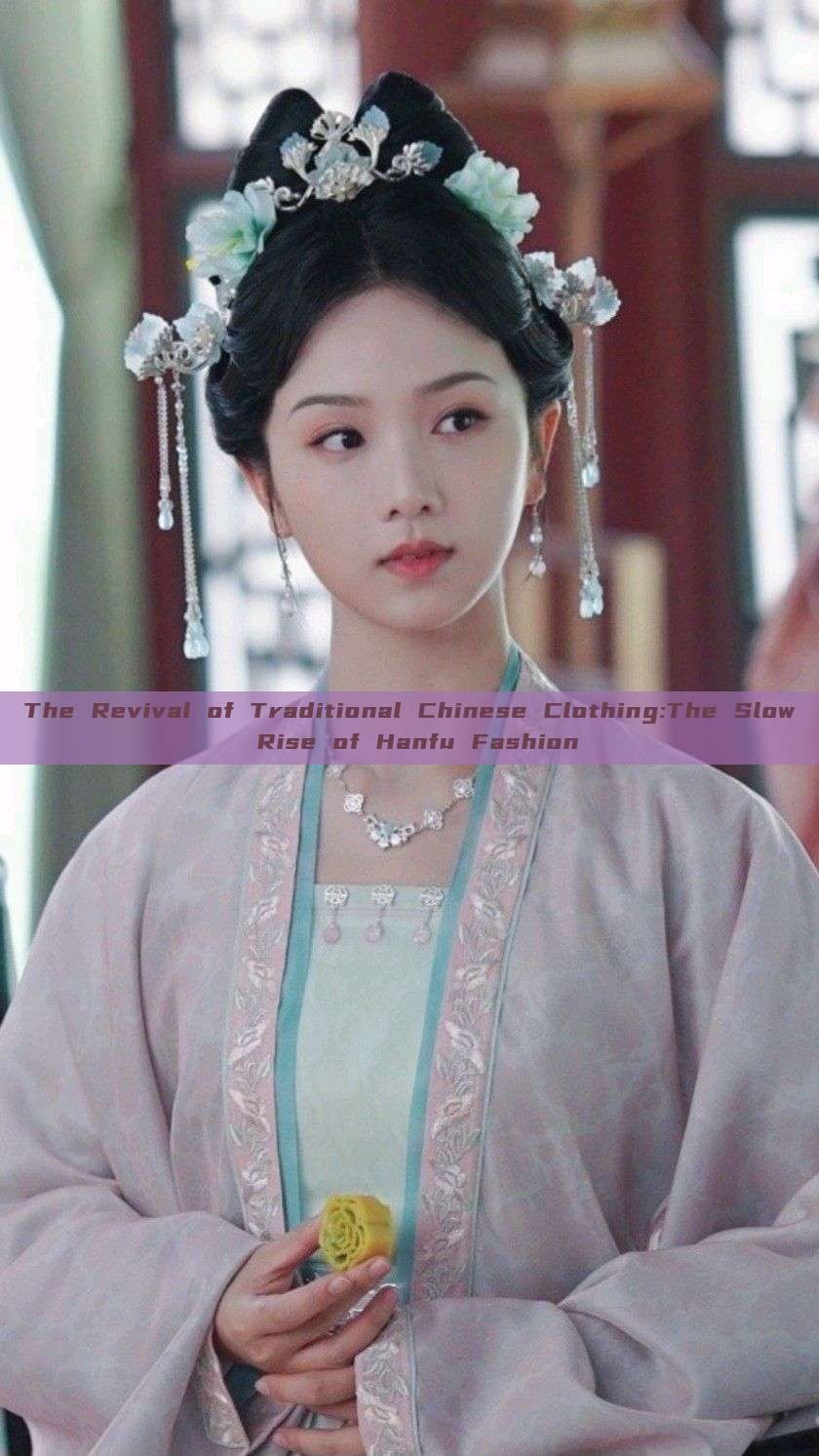The Revival of Traditional Chinese Clothing:The Slow Rise of Hanfu Fashion The Revival of Traditional Chinese Clothing:The Slow Rise of Hanfu Fashion
