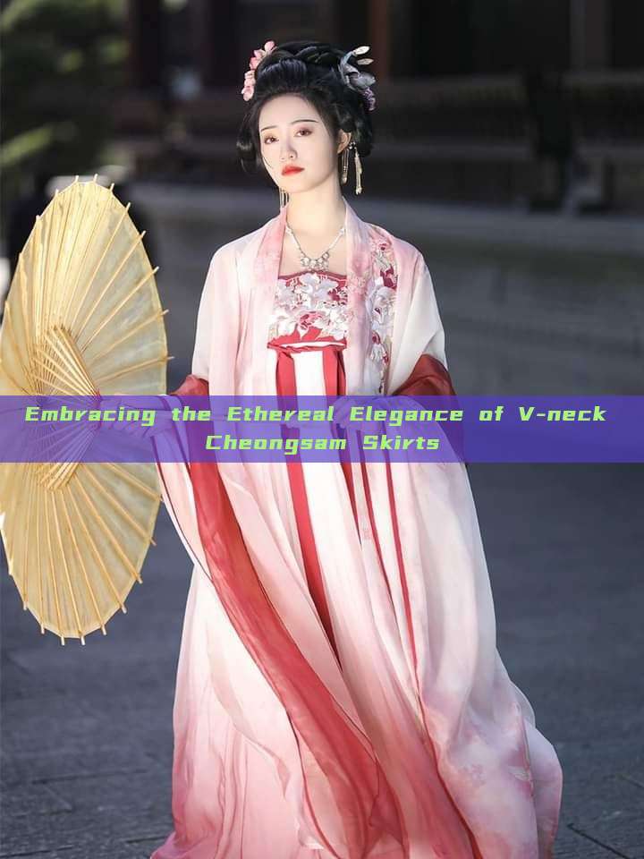 Embracing the Ethereal Elegance of V-neck Cheongsam Skirts Embracing the Ethereal Elegance of V-neck Cheongsam Skirts