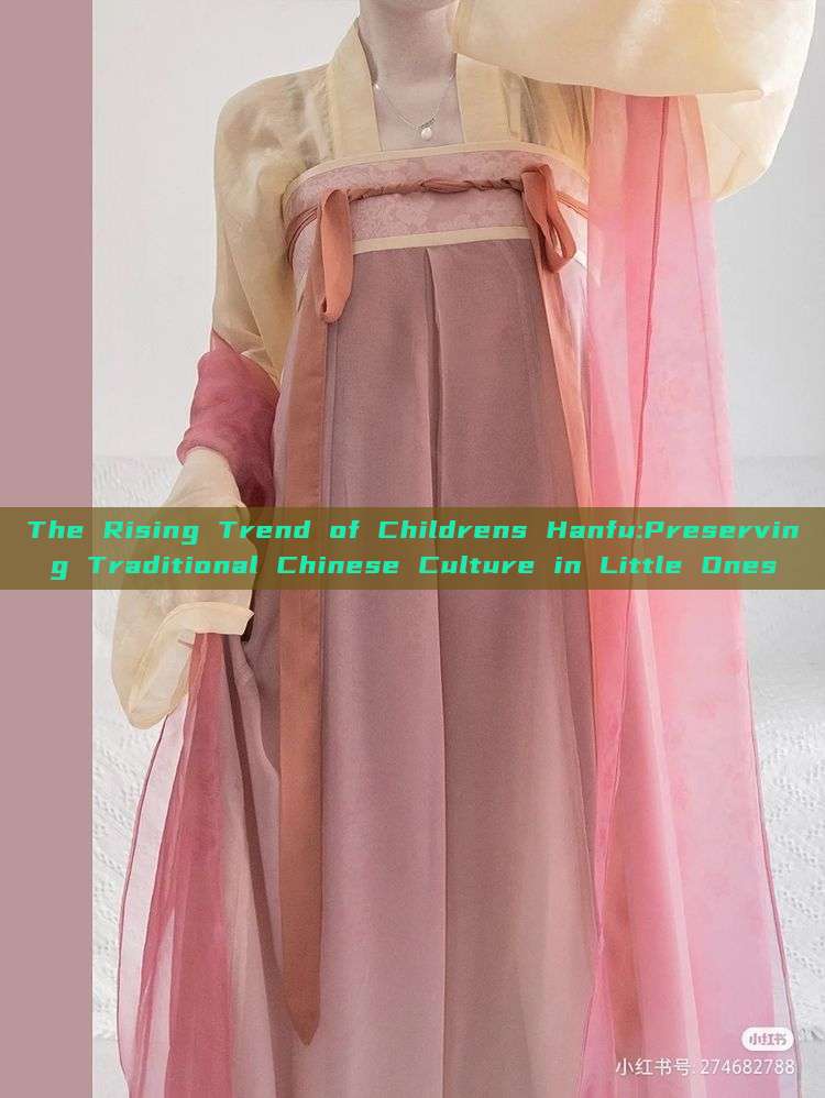 The Rising Trend of Childrens Hanfu:Preserving Traditional Chinese Culture in Little Ones