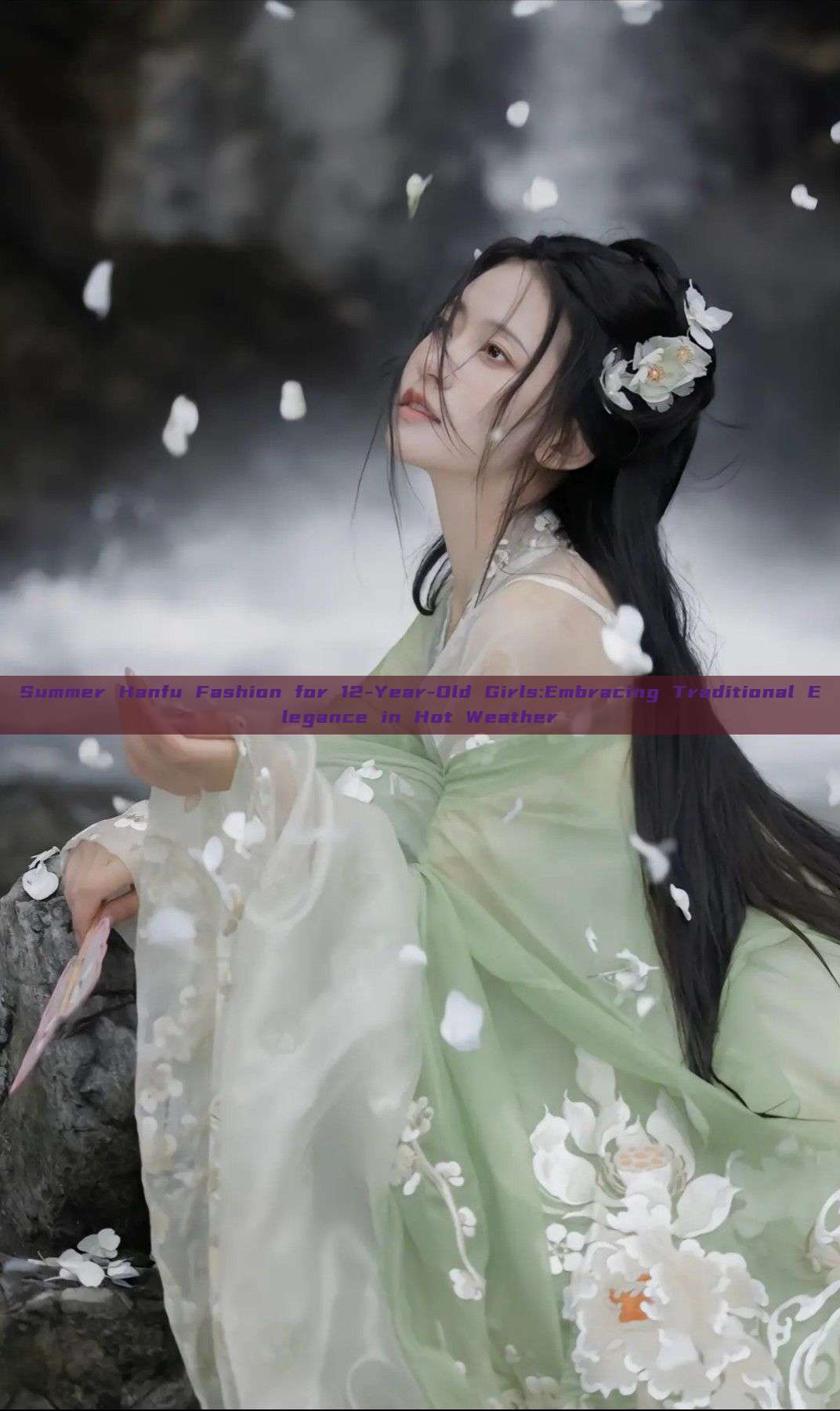 Summer Hanfu Fashion for 12-Year-Old Girls:Embracing Traditional Elegance in Hot Weather Summer Hanfu Fashion for 12-Year-Old Girls:Embracing Traditional Elegance in Hot Weather