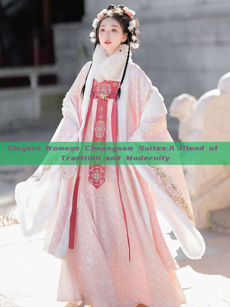 Elegant Womens Cheongsam Suites:A Blend of Tradition and Modernity