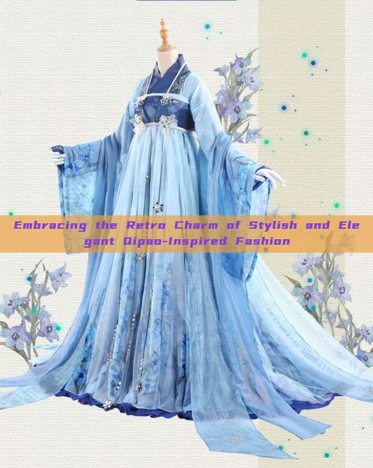 Embracing the Retro Charm of Stylish and Elegant Qipao-Inspired Fashion