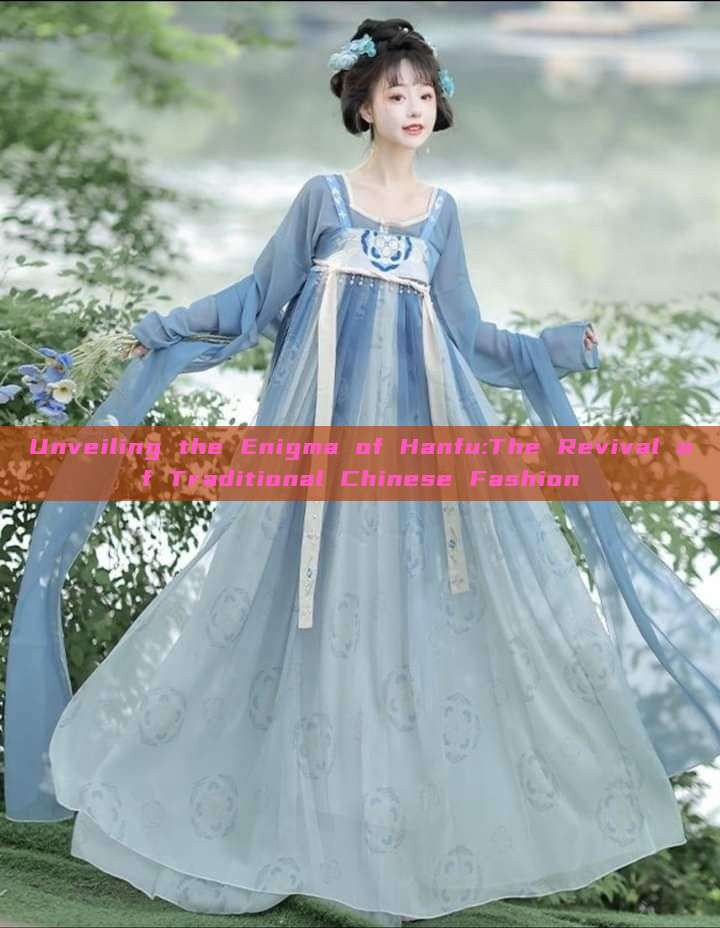 Unveiling the Enigma of Hanfu:The Revival of Traditional Chinese Fashion Unveiling the Enigma of Hanfu:The Revival of Traditional Chinese Fashion
