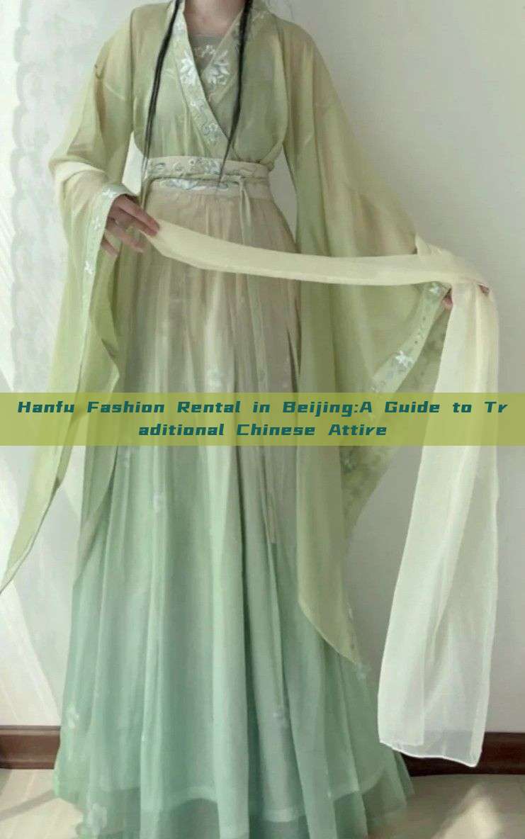 Hanfu Fashion Rental in Beijing:A Guide to Traditional Chinese Attire Hanfu Fashion Rental in Beijing:A Guide to Traditional Chinese Attire